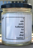 I’m only talking to my dog today.