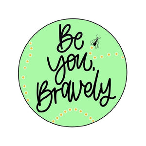 Be You, Bravely